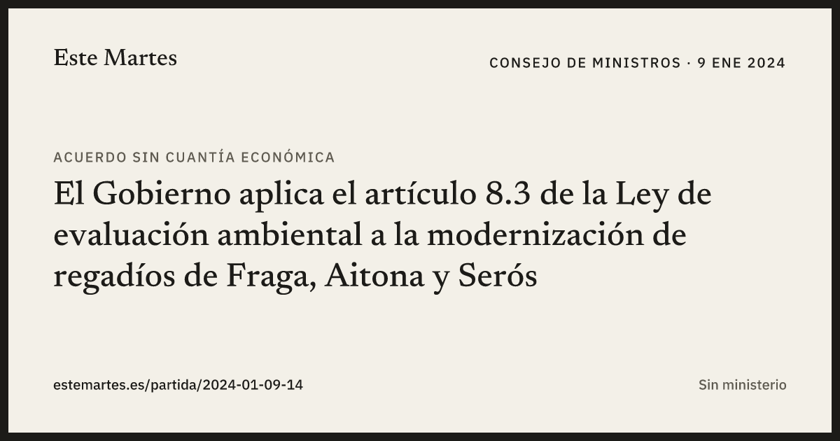Tarjeta: El Gobierno aplica el artículo 8.3 de la Ley de evaluación ambiental a la modernización de regadíos de Fraga, Aitona y Serós