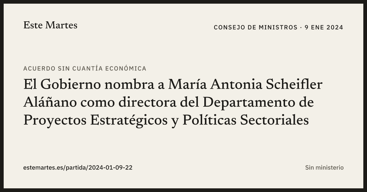 Tarjeta: El Gobierno nombra a María Antonia Scheifler Aláñano como directora del Departamento de Proyectos Estratégicos y Políticas Sectoriales