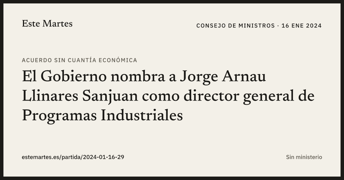Tarjeta: El Gobierno nombra a Jorge Arnau Llinares Sanjuan como director general de Programas Industriales