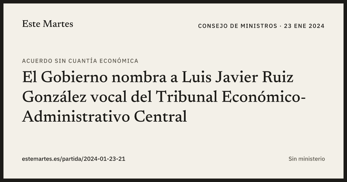 Tarjeta: El Gobierno nombra a Luis Javier Ruiz González vocal del Tribunal Económico-Administrativo Central
