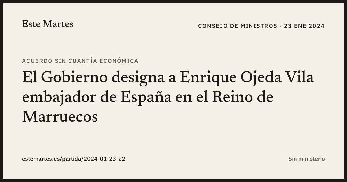 Tarjeta: El Gobierno designa a Enrique Ojeda Vila embajador de España en el Reino de Marruecos