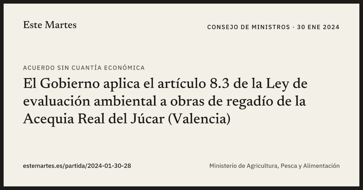 Tarjeta: El Gobierno aplica el artículo 8.3 de la Ley de evaluación ambiental a obras de regadío de la Acequia Real del Júcar (Valencia)