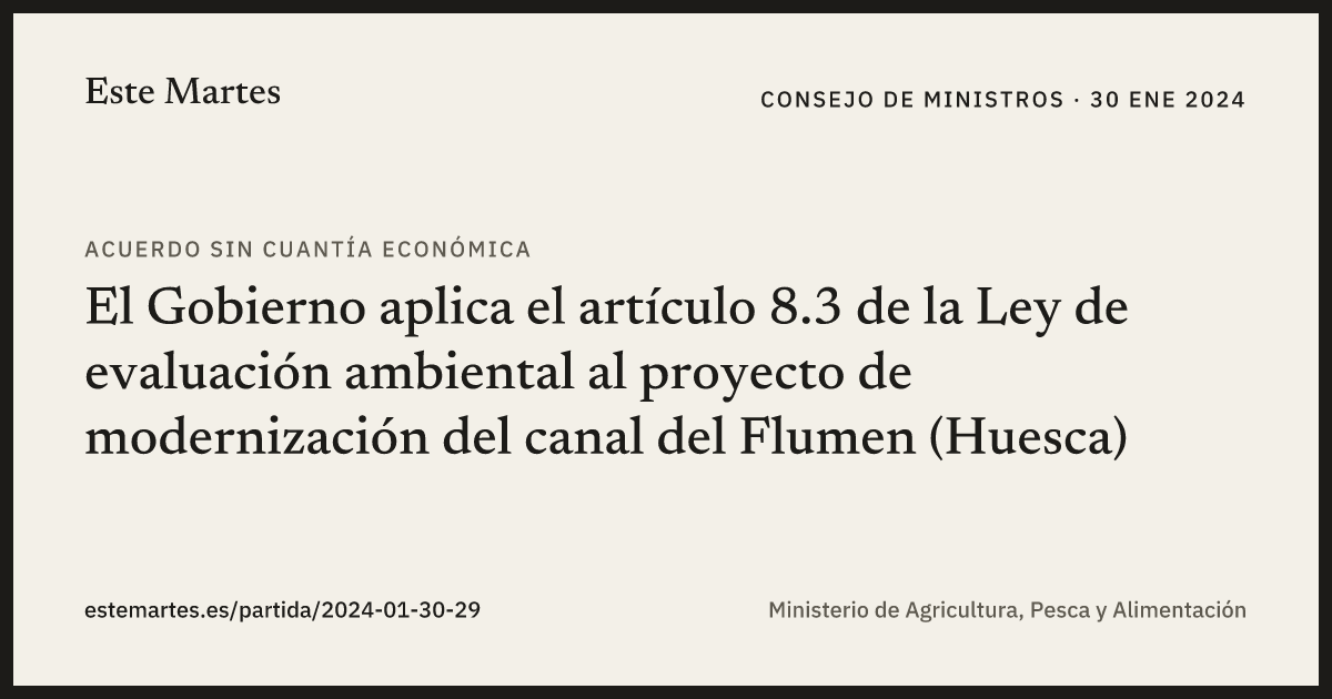 Tarjeta: El Gobierno aplica el artículo 8.3 de la Ley de evaluación ambiental al proyecto de modernización del canal del Flumen (Huesca)