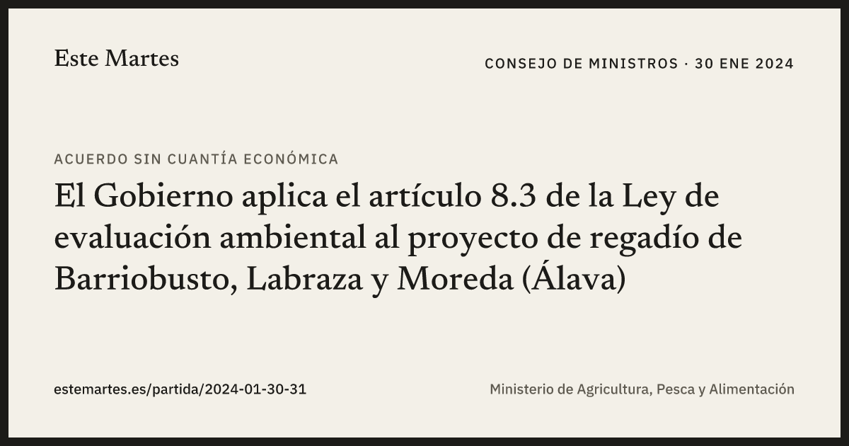 Tarjeta: El Gobierno aplica el artículo 8.3 de la Ley de evaluación ambiental al proyecto de regadío de Barriobusto, Labraza y Moreda (Álava)