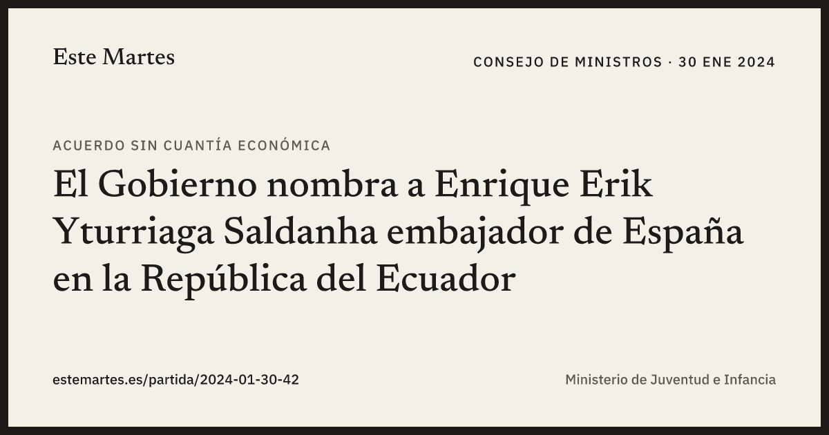 Tarjeta: El Gobierno nombra a Enrique Erik Yturriaga Saldanha embajador de España en la República del Ecuador