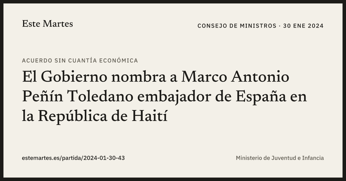 Tarjeta: El Gobierno nombra a Marco Antonio Peñín Toledano embajador de España en la República de Haití