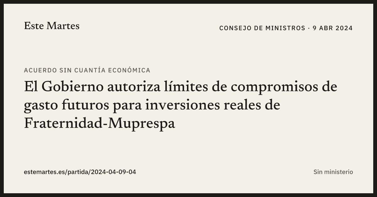 Tarjeta: El Gobierno autoriza límites de compromisos de gasto futuros para inversiones reales de Fraternidad-Muprespa