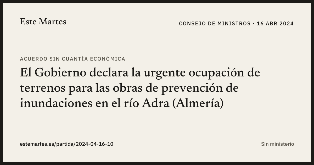 Tarjeta: El Gobierno declara la urgente ocupación de terrenos para las obras de prevención de inundaciones en el río Adra (Almería)