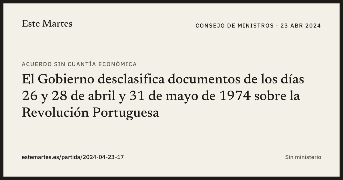 Tarjeta: El Gobierno desclasifica documentos de los días 26 y 28 de abril y 31 de mayo de 1974 sobre la Revolución Portuguesa