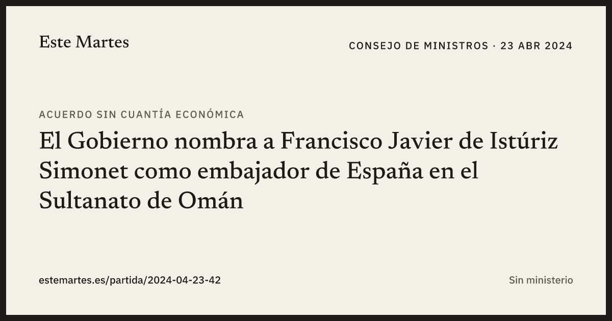 Tarjeta: El Gobierno nombra a Francisco Javier de Istúriz Simonet como embajador de España en el Sultanato de Omán