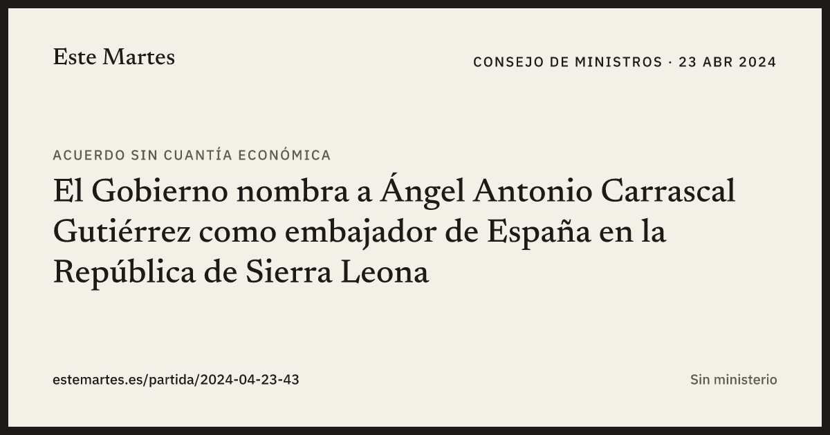 Tarjeta: El Gobierno nombra a Ángel Antonio Carrascal Gutiérrez como embajador de España en la República de Sierra Leona