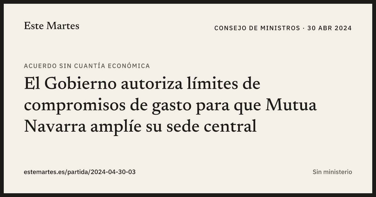 Tarjeta: El Gobierno autoriza límites de compromisos de gasto para que Mutua Navarra amplíe su sede central