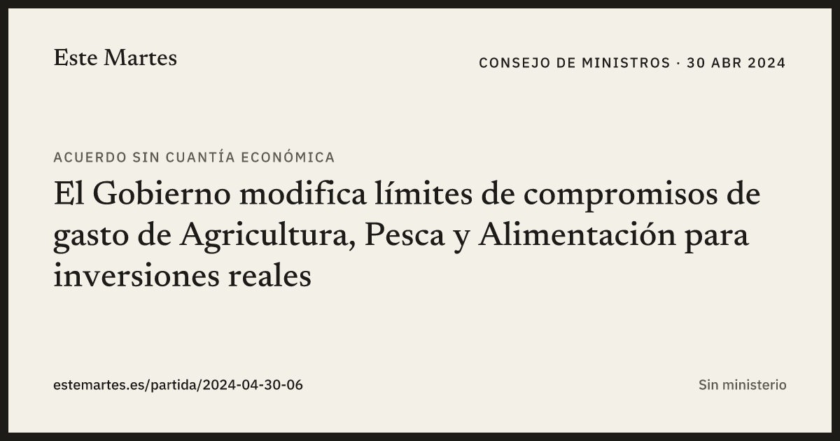 Tarjeta: El Gobierno modifica límites de compromisos de gasto de Agricultura, Pesca y Alimentación para inversiones reales