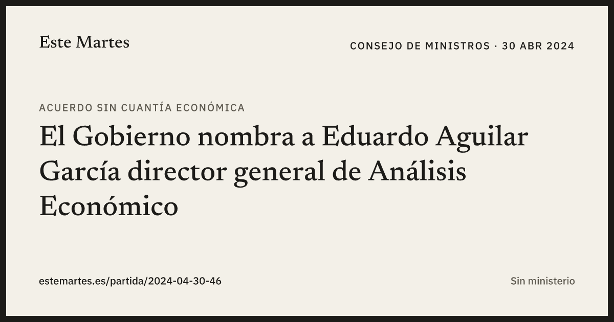 Tarjeta: El Gobierno nombra a Eduardo Aguilar García director general de Análisis Económico