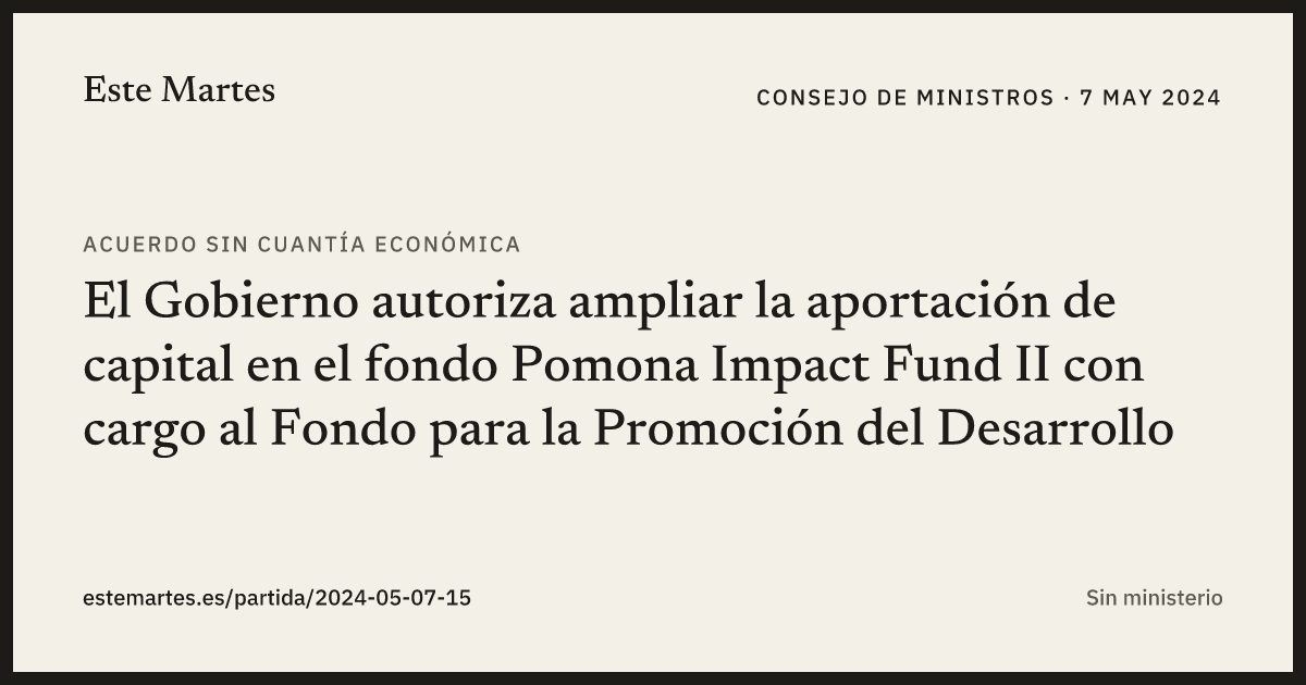 Tarjeta: El Gobierno autoriza ampliar la aportación de capital en el fondo Pomona Impact Fund II con cargo al Fondo para la Promoción del Desarrollo