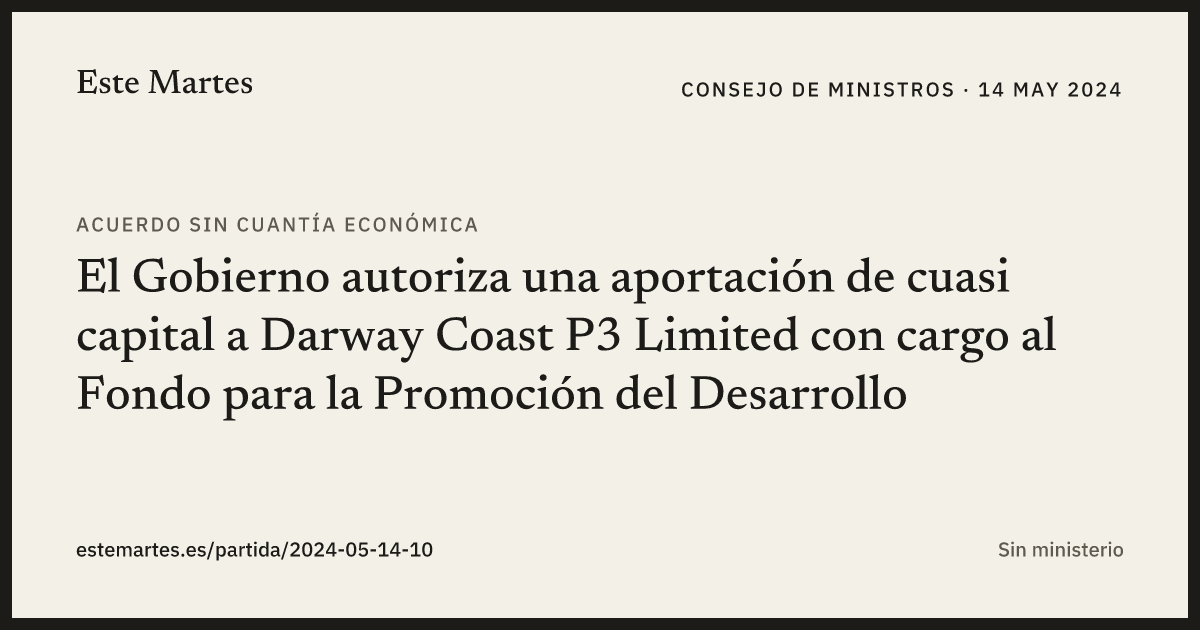Tarjeta: El Gobierno autoriza una aportación de cuasi capital a Darway Coast P3 Limited con cargo al Fondo para la Promoción del Desarrollo