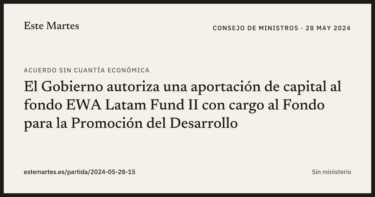 Tarjeta: El Gobierno autoriza una aportación de capital al fondo EWA Latam Fund II con cargo al Fondo para la Promoción del Desarrollo