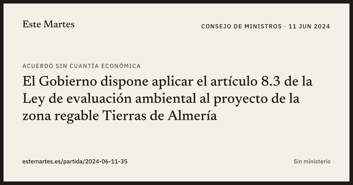 Tarjeta: El Gobierno dispone aplicar el artículo 8.3 de la Ley de evaluación ambiental al proyecto de la zona regable Tierras de Almería