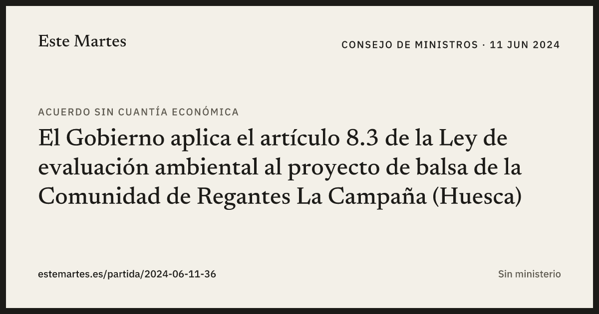 Tarjeta: El Gobierno aplica el artículo 8.3 de la Ley de evaluación ambiental al proyecto de balsa de la Comunidad de Regantes La Campaña (Huesca)