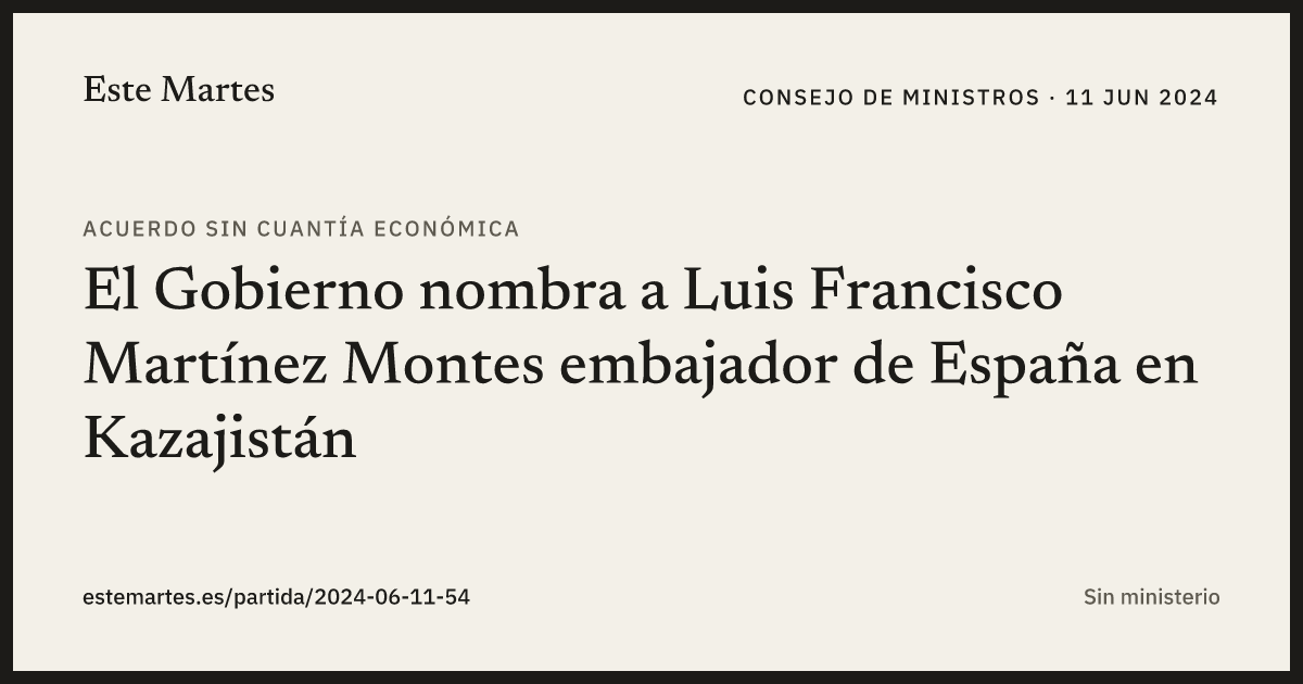 Tarjeta: El Gobierno nombra a Luis Francisco Martínez Montes embajador de España en Kazajistán
