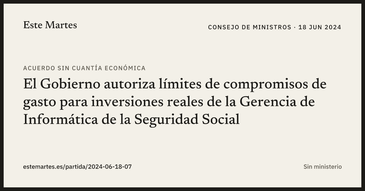 Tarjeta: El Gobierno autoriza límites de compromisos de gasto para inversiones reales de la Gerencia de Informática de la Seguridad Social
