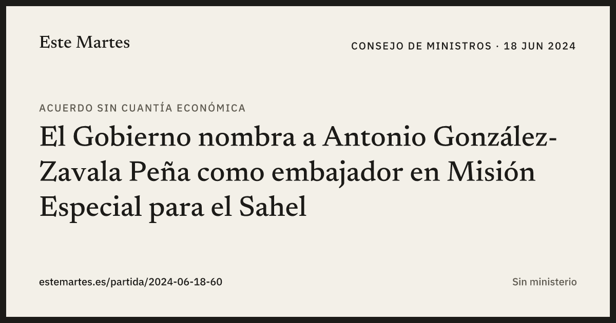 Tarjeta: El Gobierno nombra a Antonio González-Zavala Peña como embajador en Misión Especial para el Sahel