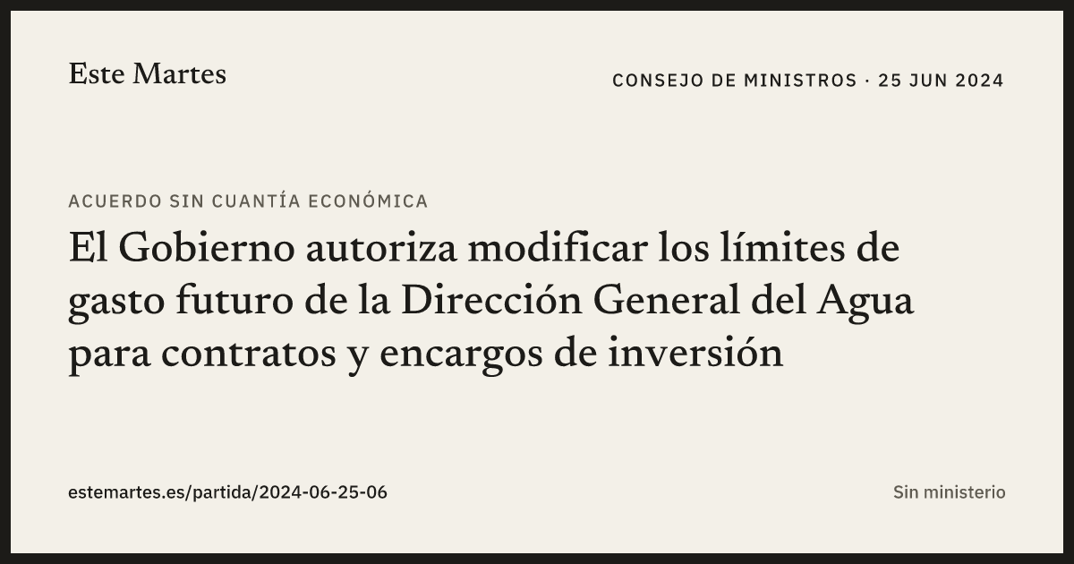 Tarjeta: El Gobierno autoriza modificar los límites de gasto futuro de la Dirección General del Agua para contratos y encargos de inversión