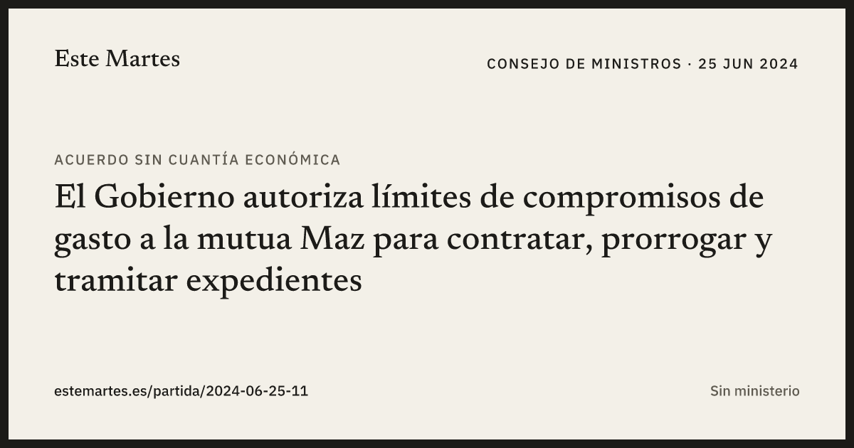 Tarjeta: El Gobierno autoriza límites de compromisos de gasto a la mutua Maz para contratar, prorrogar y tramitar expedientes