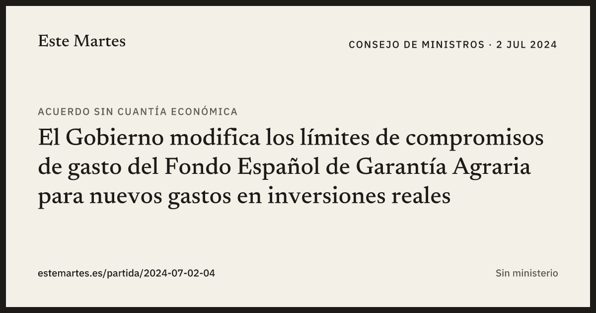 Tarjeta: El Gobierno modifica los límites de compromisos de gasto del Fondo Español de Garantía Agraria para nuevos gastos en inversiones reales