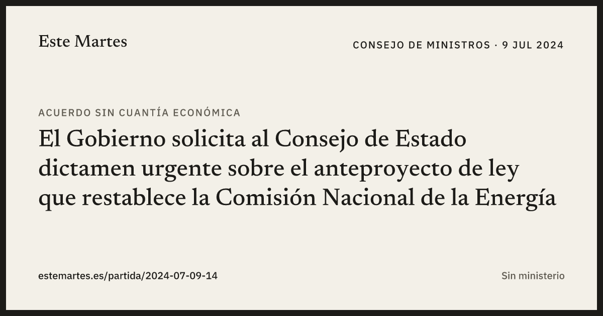 Tarjeta: El Gobierno solicita al Consejo de Estado dictamen urgente sobre el anteproyecto de ley que restablece la Comisión Nacional de la Energía