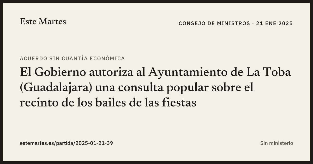Tarjeta: El Gobierno autoriza al Ayuntamiento de La Toba (Guadalajara) una consulta popular sobre el recinto de los bailes de las fiestas