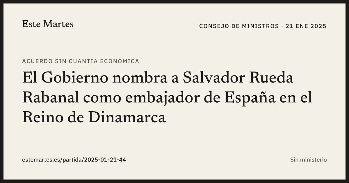 Tarjeta: El Gobierno nombra a Salvador Rueda Rabanal como embajador de España en el Reino de Dinamarca