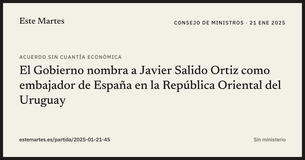Tarjeta: El Gobierno nombra a Javier Salido Ortiz como embajador de España en la República Oriental del Uruguay