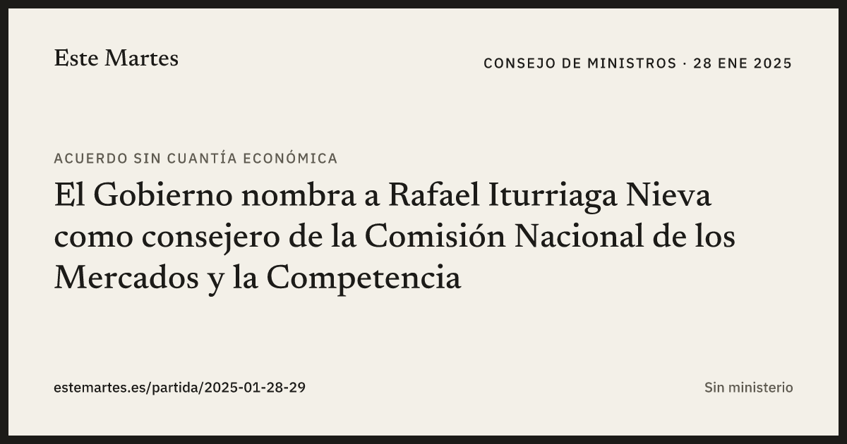 Tarjeta: El Gobierno nombra a Rafael Iturriaga Nieva como consejero de la Comisión Nacional de los Mercados y la Competencia