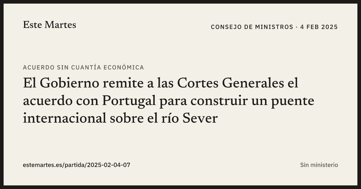 Tarjeta: El Gobierno remite a las Cortes Generales el acuerdo con Portugal para construir un puente internacional sobre el río Sever