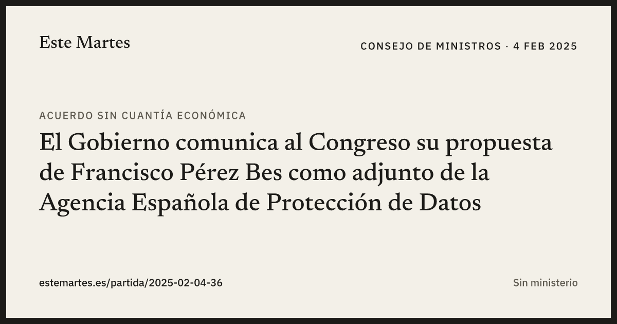 Tarjeta: El Gobierno comunica al Congreso su propuesta de Francisco Pérez Bes como adjunto de la Agencia Española de Protección de Datos