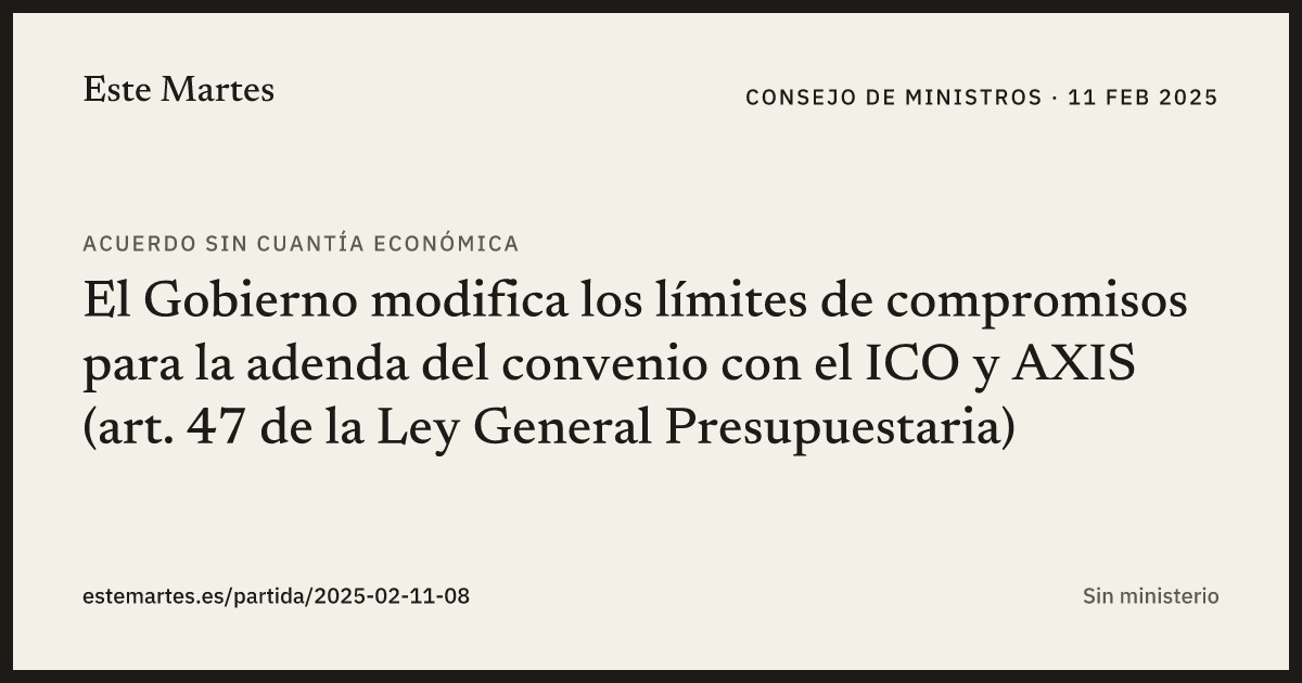 Tarjeta: El Gobierno modifica los límites de compromisos para la adenda del convenio con el ICO y AXIS (art. 47 de la Ley General Presupuestaria)