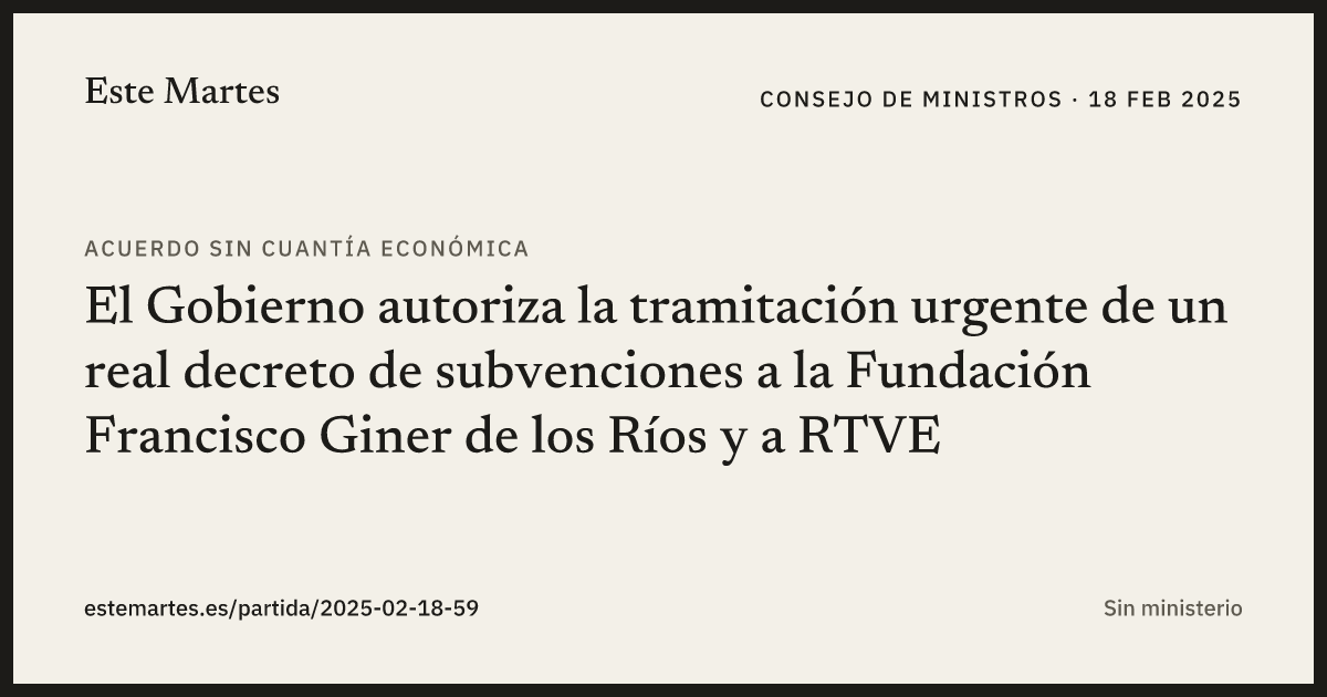 Tarjeta: El Gobierno autoriza la tramitación urgente de un real decreto de subvenciones a la Fundación Francisco Giner de los Ríos y a RTVE