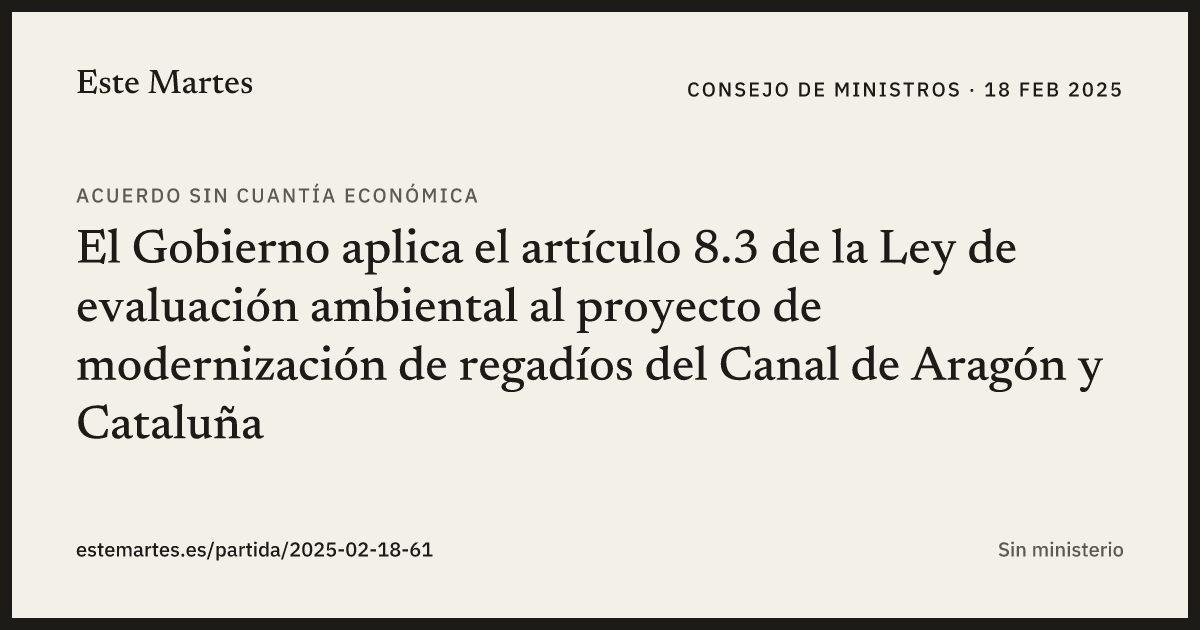 Tarjeta: El Gobierno aplica el artículo 8.3 de la Ley de evaluación ambiental al proyecto de modernización de regadíos del Canal de Aragón y Cataluña