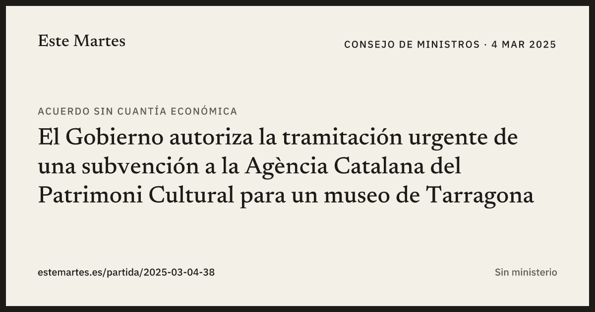 Tarjeta: El Gobierno autoriza la tramitación urgente de una subvención a la Agència Catalana del Patrimoni Cultural para un museo de Tarragona