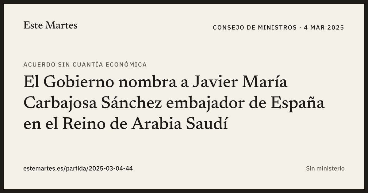Tarjeta: El Gobierno nombra a Javier María Carbajosa Sánchez embajador de España en el Reino de Arabia Saudí