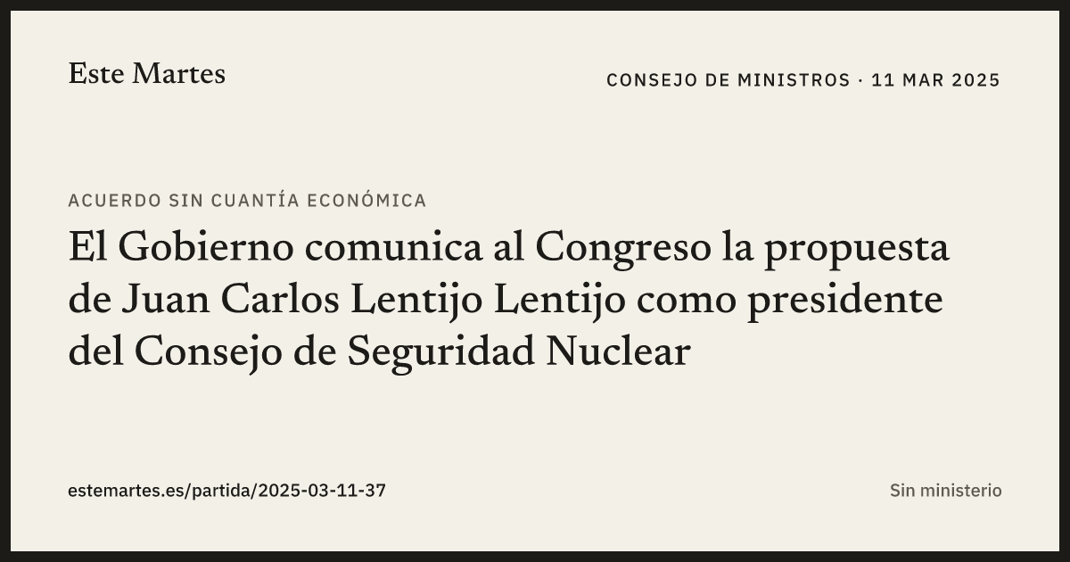 Tarjeta: El Gobierno comunica al Congreso la propuesta de Juan Carlos Lentijo Lentijo como presidente del Consejo de Seguridad Nuclear