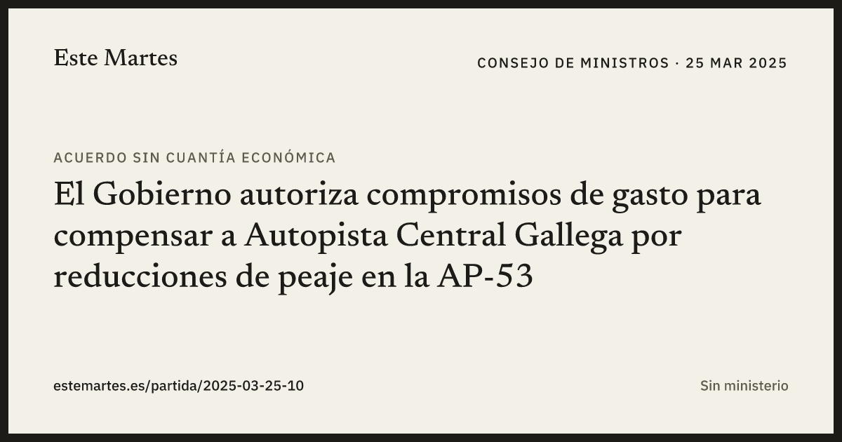 Tarjeta: El Gobierno autoriza compromisos de gasto para compensar a Autopista Central Gallega por reducciones de peaje en la AP-53