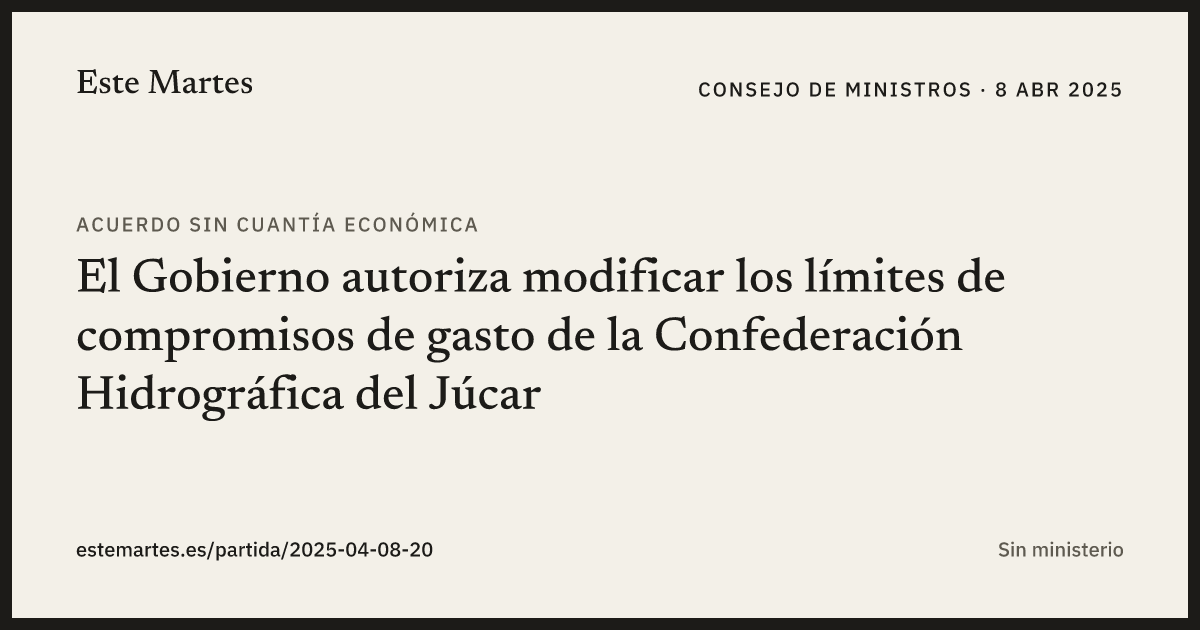 Tarjeta: El Gobierno autoriza modificar los límites de compromisos de gasto de la Confederación Hidrográfica del Júcar
