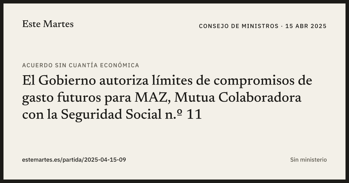 Tarjeta: El Gobierno autoriza límites de compromisos de gasto futuros para MAZ, Mutua Colaboradora con la Seguridad Social n.º 11