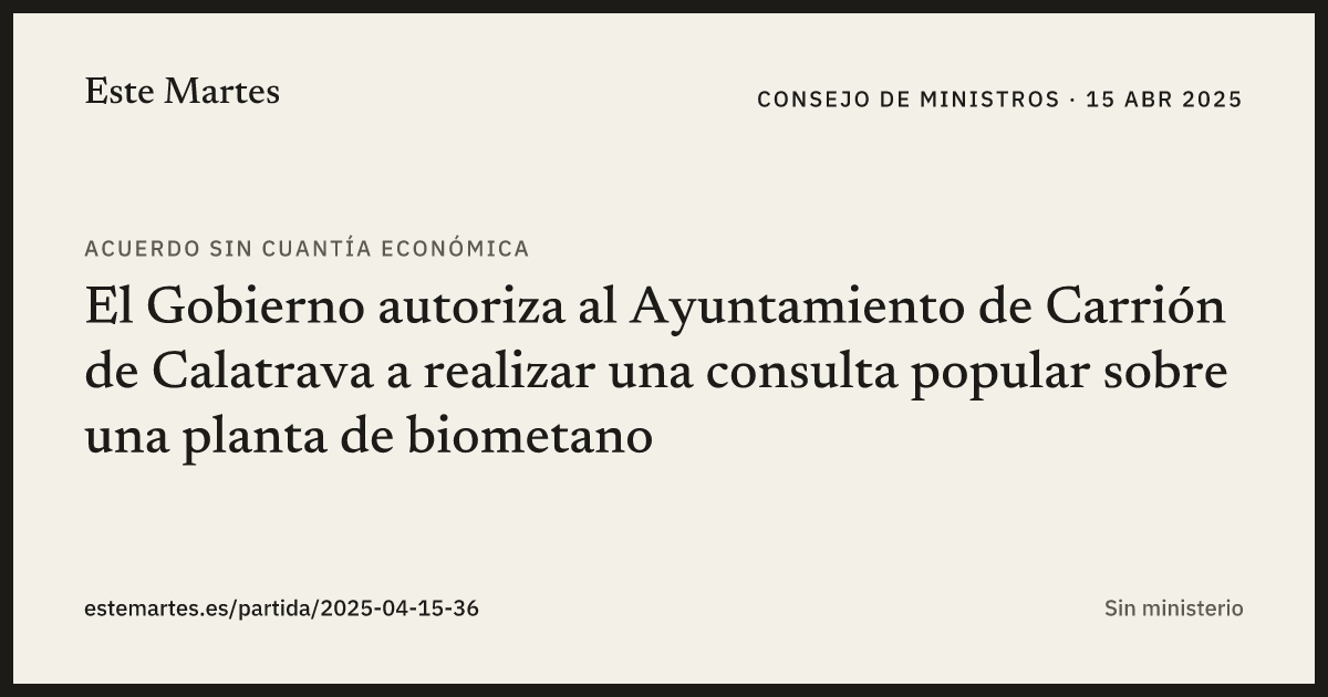 Tarjeta: El Gobierno autoriza al Ayuntamiento de Carrión de Calatrava a realizar una consulta popular sobre una planta de biometano