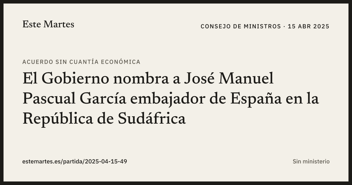 Tarjeta: El Gobierno nombra a José Manuel Pascual García embajador de España en la República de Sudáfrica
