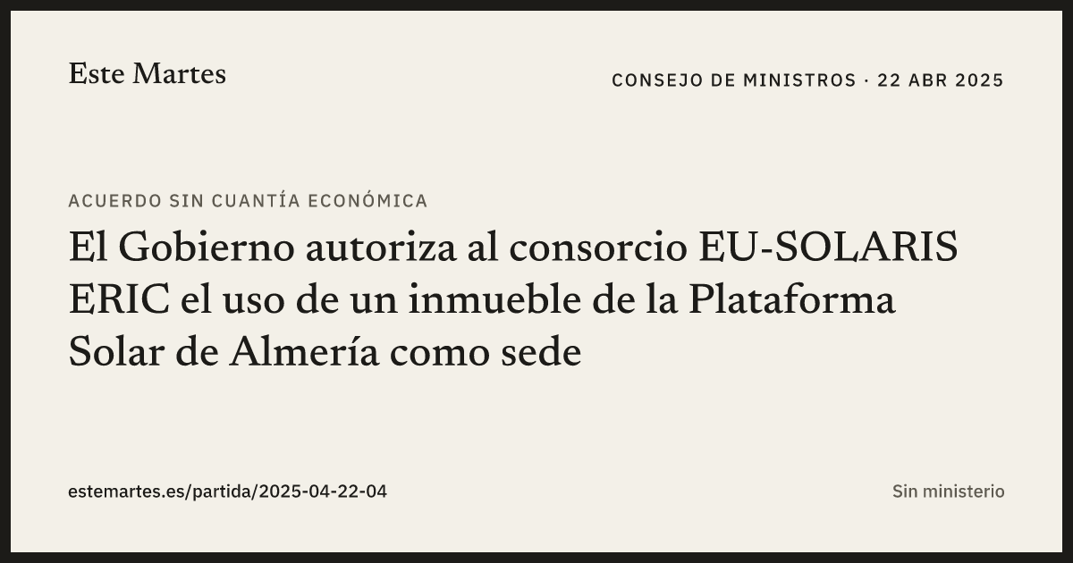 Tarjeta: El Gobierno autoriza al consorcio EU-SOLARIS ERIC el uso de un inmueble de la Plataforma Solar de Almería como sede