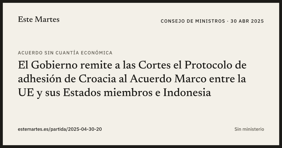 Tarjeta: El Gobierno remite a las Cortes el Protocolo de adhesión de Croacia al Acuerdo Marco entre la UE y sus Estados miembros e Indonesia