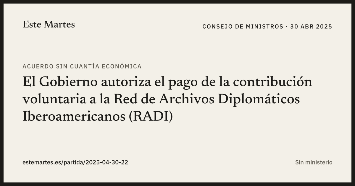 Tarjeta: El Gobierno autoriza el pago de la contribución voluntaria a la Red de Archivos Diplomáticos Iberoamericanos (RADI)